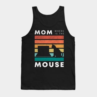 Cat mom where is the mouse Tank Top